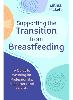 预订 Supporting the Transition from Breastfeeding: A Guide to Weaning for Professionals, Supporters and Parents: 9781839