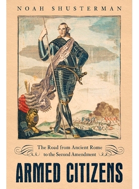 预订 Armed Citizens: The Road from Ancient Rome to the Second Amendment 武装公民：从古罗马到*修正案的道路: 9780813944616