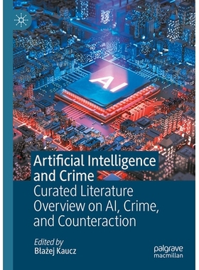 预订 Artificial Intelligence and Crime: Curated Literature Overview on AI, Crime, and Counteraction: 9783032069436