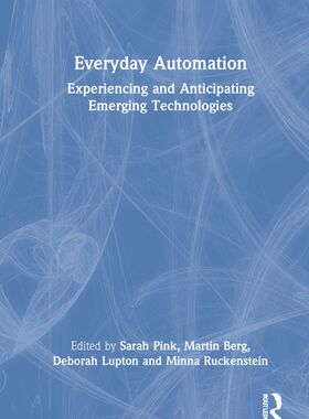 【预订】Everyday Automation: Experiencing and Anticipating Emerging Technolo 9780367773403