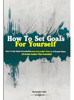 预订 How To Set Goals For Yourself: How To Set Goals Successfully And Accomplish Them In 6 Simple Steps (3-Week Action P