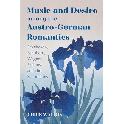 预订 Music and desire among the Austro-German romantics: Beethoven, Schubert, Wagner, Brahms, and the Schumanns 奥德浪漫