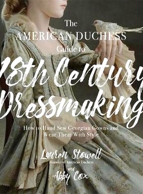 预订 The American Duchess Guide to 18th Century Dressmaking: How to Hand Sew Georgian Gowns and Wear Them with Style: 97