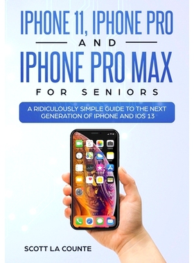 预订 iPhone 11, iPhone Pro, and iPhone Pro Max For Seniors: A Ridiculously Simple Guide to the Next Generation of iPhone