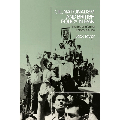 预订 Oil, Nationalism and British Policy in Iran: The End of Informal Empire, 1941-53: 9781350321175