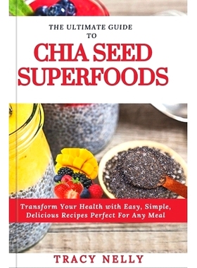 预订 The Ultimate Guide to Chia Seed Superfood: Transform Your Health with Easy, Simple, Delicious Recipes Perfect for A