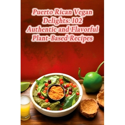 预订 Puerto Rican Vegan Delights: 102 Authentic and Flavorful Plant-Based Recipes: 9798870465173