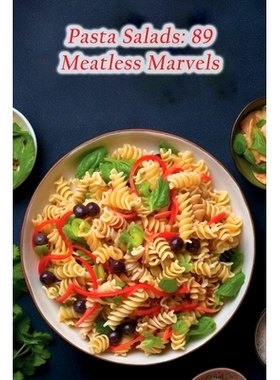 预订 Pasta Salads: 89 Meatless Marvels: 9798856095745