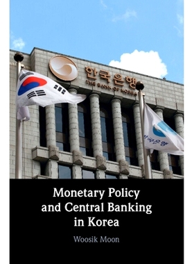 预订 Monetary Policy and Central Banking in Korea 韩国的货币政策和*银行: 9781009094207