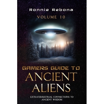 预订 Gamers Guide to Ancient Aliens Volume 10: Extraterrestrial Connections to Ancient Wisdom: 9798883672643