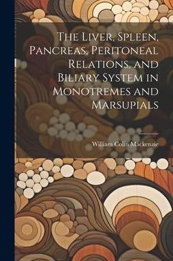 [预订]The Liver, Spleen, Pancreas, Peritoneal Relations, and Biliary System in Monotremes and Marsupials 9781020759529