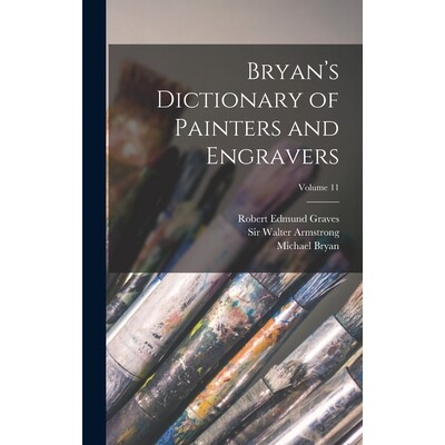 预订 Bryan’s Dictionary of Painters and Engravers; Volume 11 9781018814032