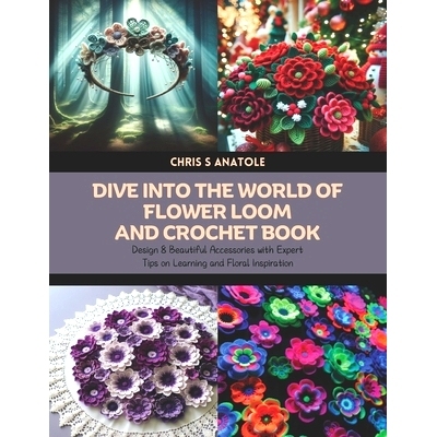 预订 Dive into the World of Flower Loom and Crochet Book: Design 8 Beautiful Accessories with Expert Tips on Learning an