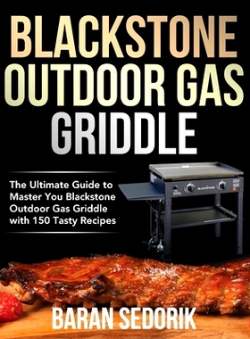 预订 Blackstone Outdoor Gas Griddle Cookbook for Beginners: The Ultimate Guide to Master You Blackstone Outdoor Gas Grid