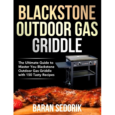预订 Blackstone Outdoor Gas Griddle Cookbook for Beginners: The Ultimate Guide to Master You Blackstone Outdoor Gas Grid