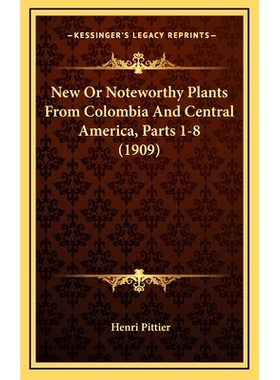 预订 New Or Noteworthy Plants From Colombia And Central America, Parts 1-8 (1909): 9781167131691