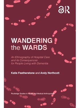 预订 Wandering the Wards: An Ethnography of Hospital Care and its Consequences for People Living with Dementia 病房游荡