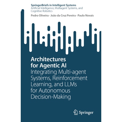 预订 Architectures for Agentic AI Integrating Multi-Agent Systems, Reinforcement Learning, and LLMs for Autonomous Decis