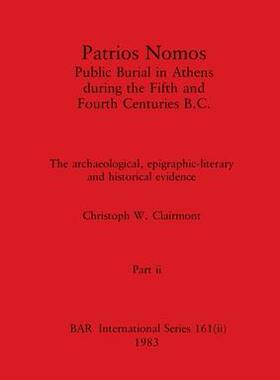 [预订]Patrios Nomos-Public Burial in Athens during the Fifth and Fourth Centuries B.C., Part ii: The archa 9781407390987