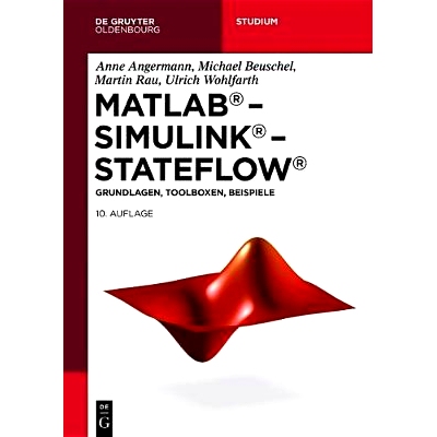 预订 MATLAB – Simulink – Stateflow: Grundlagen, Toolboxen, Beispiele: 9783110641073