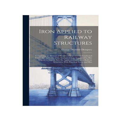 [预订]Iron Applied to Railway Structures: Comprising an Abstract of Results of Experiments Conducted Under 9781021107350