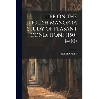 预订 Life on the English Manor (a Study of Peasant Conditions 1150-1400): 9781021286819