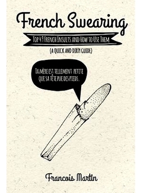 预订 French Swearing: Top 49 French Insults and How to Use Them (A Quick and Dirty Guide): 9781534902848