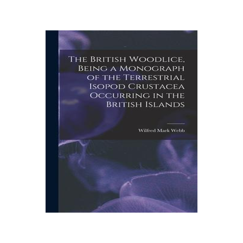 [预订]The British Woodlice, Being a Monograph of the Terrestrial Isopod Crustacea Occurring in the British 9781017011050