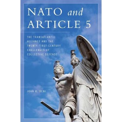 预订 NATO and Article 5: The Transatlantic Alliance and the Twenty-First-Century Challenges of Collective Defense 北约和