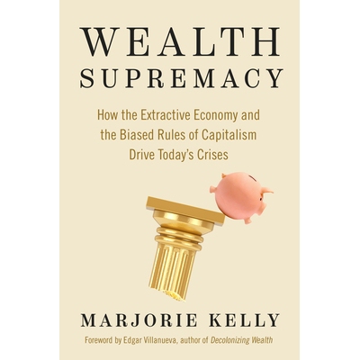 预订 Wealth Supremacy: How the Extractive Economy and the Biased Rules of Capitalism Drive Today’s Crises: 978152300477