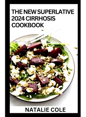 预订 The New Superlative 2024 Cirrhosis Cookbook: Essential Guide With 100+ Cirrhosis-friendly Recipes for A Balanced an
