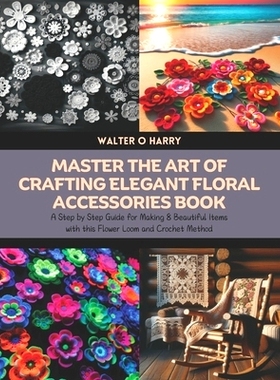 预订 Master the Art of Crafting Elegant Floral Accessories Book: A Step by Step Guide for Making 8 Beautiful Items with
