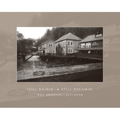 预订 Still Rainin’, Still Dreamin’: Hall Anderson’s Ketchikan: 9781889963907