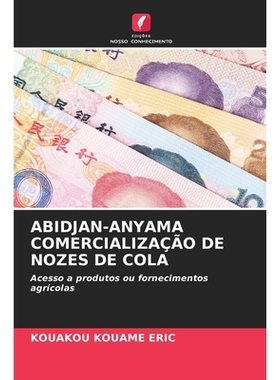 预订 ABIDJAN-ANYAMA COMERCIALIZAÇÃO DE NOZES DE COLA: Acesso a produtos ou fornecimentos agrícolas. DE: 9786209303623