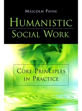 预订 Humanistic Social Work: Core Principles in Practice: 9780190616069