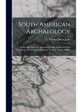 预订 South American Archaeology: an Introduction to the Archaeology of the South American Continent, With Special Refere