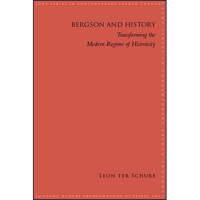 预订 Bergson and History: Transforming the Modern Regime of Historicity: 9781438476247