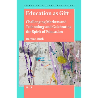 预订 Education as Gift: Challenging Markets and Technology and Celebrating the Spirit of Education 作为礼物的教育：挑战