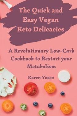 [预订]The Quick and Easy Vegan Keto Delicacies: A Revolutionary Low-Carb Cookbook to Restart your Metaboli 9781802777444