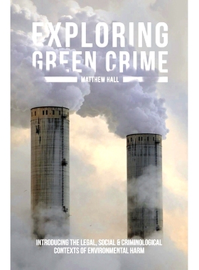 预订 Exploring Green Crime: Introducing the Legal, Social and Criminological Contexts of Environmental Harm 探索绿色犯罪