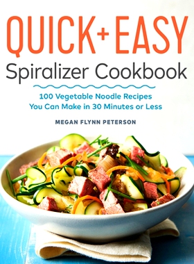 预订 The Quick & Easy Spiralizer Cookbook: 100 Vegetable Noodle Recipes You Can Make in 30 Minutes or Less