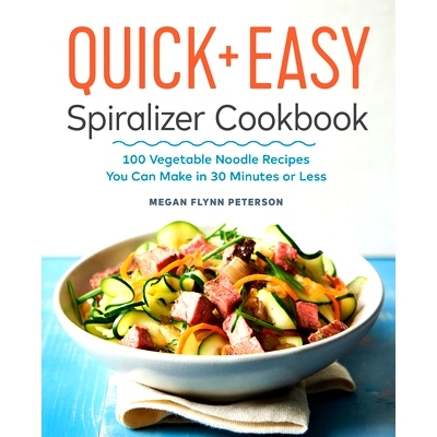预订 The Quick & Easy Spiralizer Cookbook: 100 Vegetable Noodle Recipes You Can Make in 30 Minutes or Less