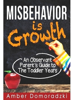 预订 Misbehavior is Growth: An Observant Parent’s Guide to the Toddler Years: 9781980623946