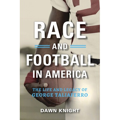 预订 Race and Football in America: The Life and Legacy of George Taliaferro 美国的种族与足球:乔治·塔利亚费罗的生平与遗