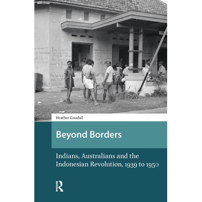 预订 Beyond Borders: Indians, Australians and the Indonesian Revolution, 1939 to 1950: 9781041176145