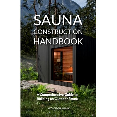 预订 Sauna Construction Handbook: A Comprehensive Guide to Building an Outdoor Sauna 桑拿房建造手册: 9788397296909