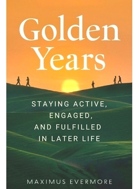 预订 Golden Years: Staying Active, Engaged, and Fulfilled in Later Life: 9798333996077