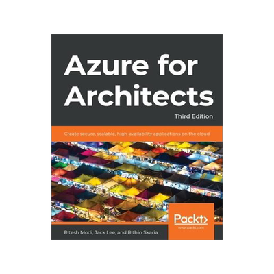 [预订]Azure for Architects - Third Edition: Create secure, scalable, high-availability applications on the 9781839215865