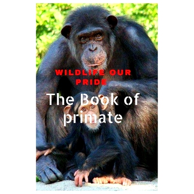 预订 Wildlife Our Pride: The Book of primates 野生动物我们的骄傲: 9798357053190