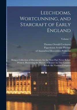 [预订]Leechdoms, Wortcunning, and Starcraft of Early England: Being a Collection of Documents, for the Mos 9781017063776